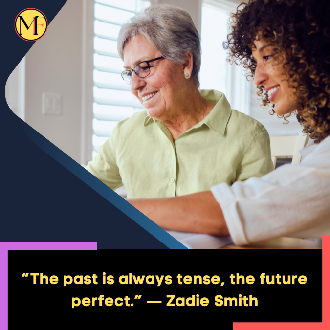 “The past is always tense, the future perfect.” ― Zadie Smith