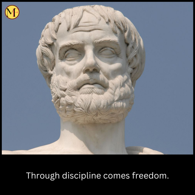 Through discipline comes freedom.