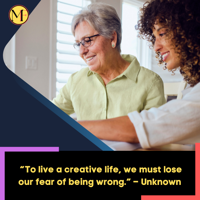 _“To live a creative life, we must lose our fear of being wrong.” – Unknown