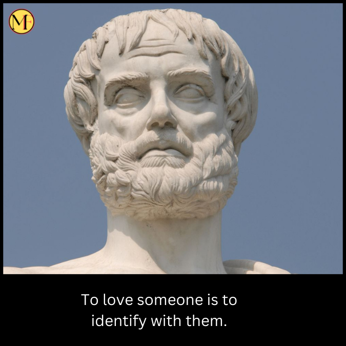 To love someone is to identify with them.