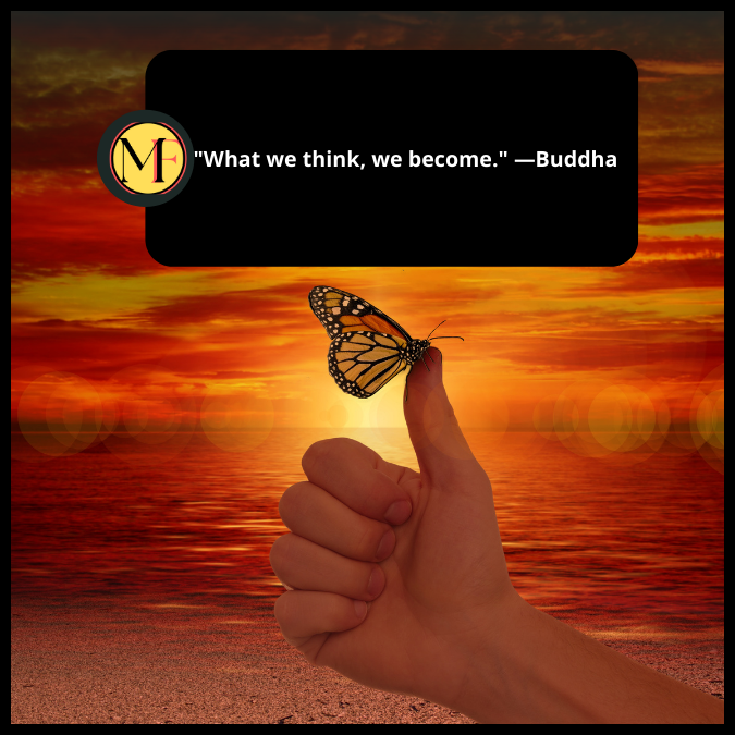  "What we think, we become." —Buddha