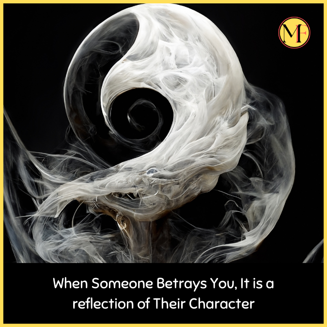 When Someone Betrays You, It is a reflection of Their Character