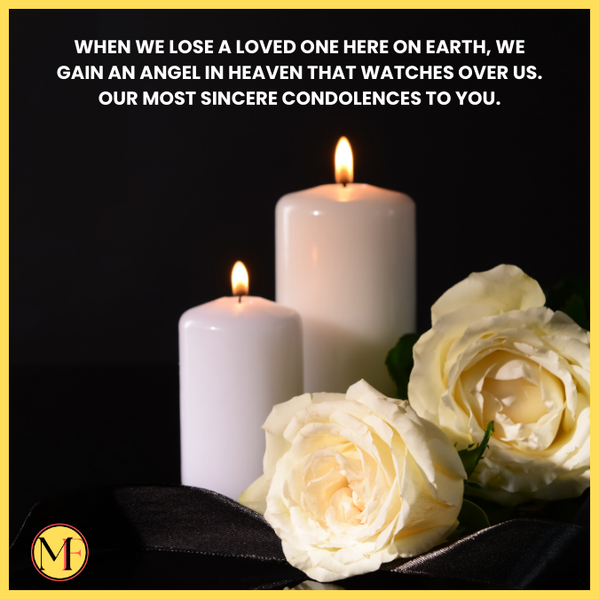When we lose a loved one here on earth, we gain an angel in heaven that watches over us. Our most sincere condolences to you.