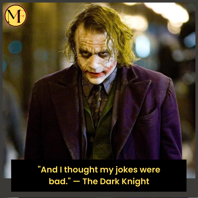 "And I thought my jokes were bad." — The Dark Knight