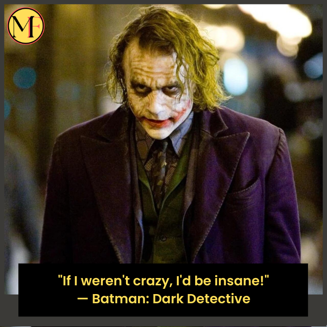 "If I weren't crazy, I'd be insane!" — Batman: Dark Detective