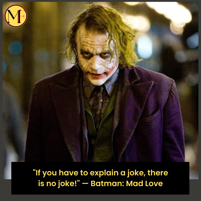 "If you have to explain a joke, there is no joke!" — Batman: Mad Love