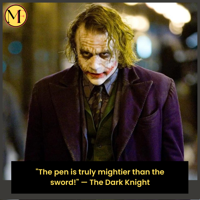 "The pen is truly mightier than the sword!" — The Dark Knight