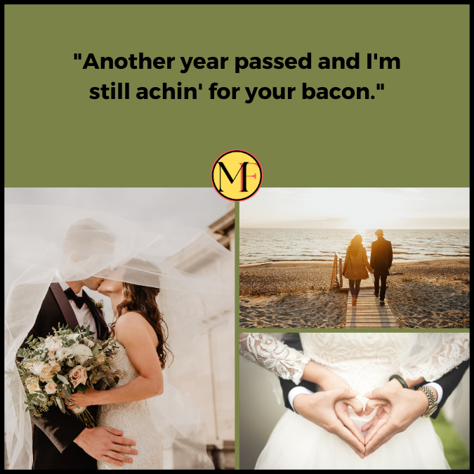 "Another year passed and I'm still achin' for your bacon."