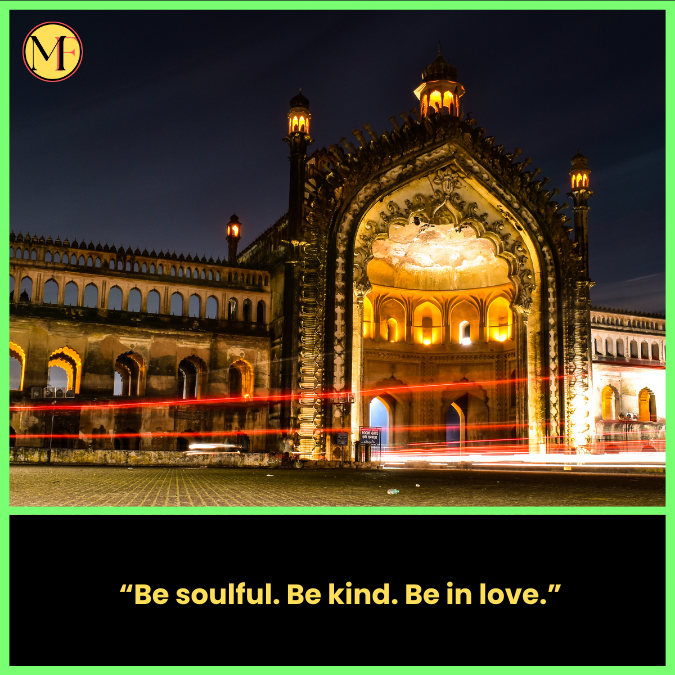   “Be soulful. Be kind. Be in love.”