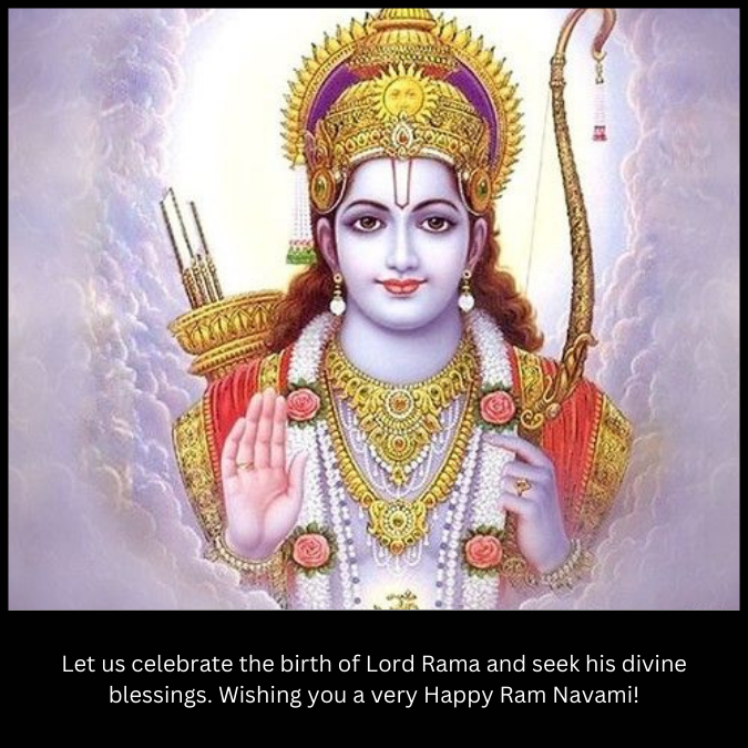 Let us celebrate the birth of Lord Rama and seek his divine blessings. Wishing you a very Happy Ram Navami!