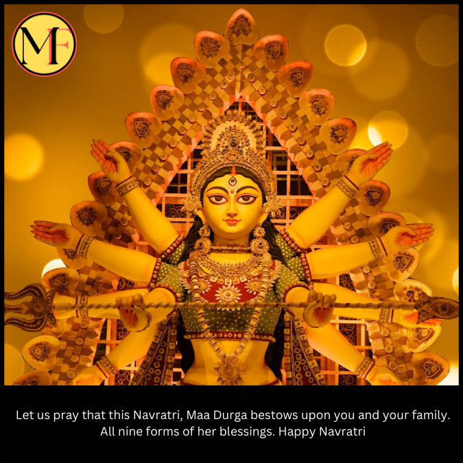 Let us pray that this Navratri, Maa Durga bestows upon you and your family. All nine forms of her blessings. Happy Navratri
