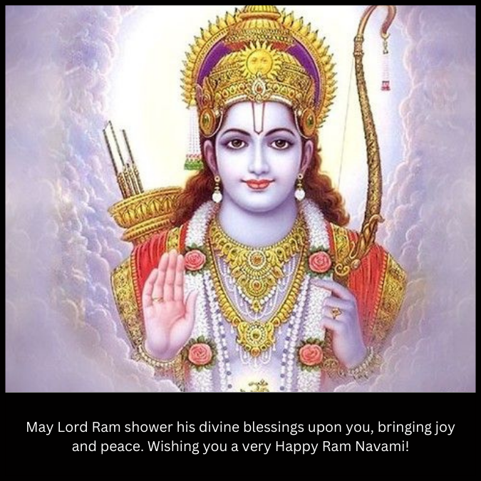 May Lord Ram shower his divine blessings upon you, bringing joy and peace. Wishing you a very Happy Ram Navami!