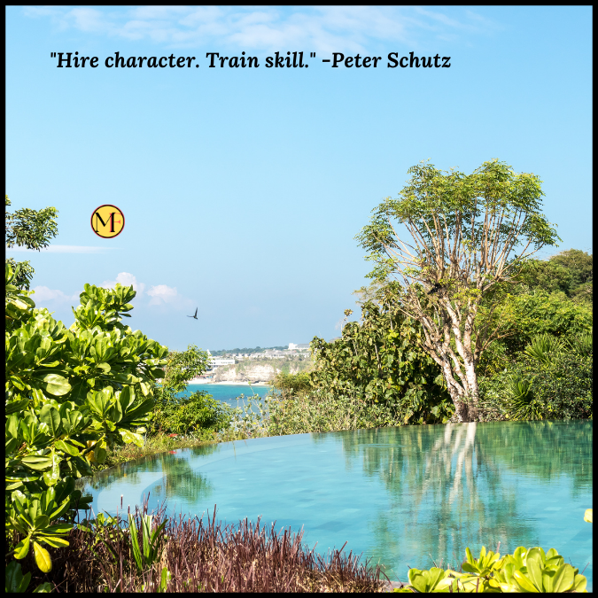 "Hire character. Train skill." -Peter Schutz