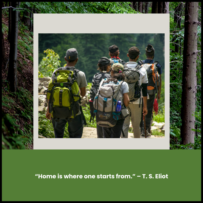  “Home is where one starts from.” – T. S. Eliot