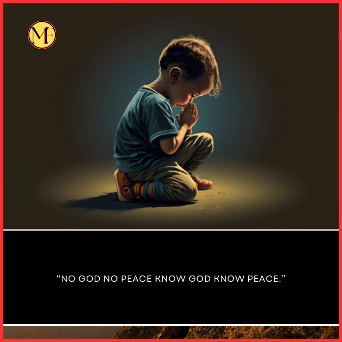 “No God no peace know God know peace.”