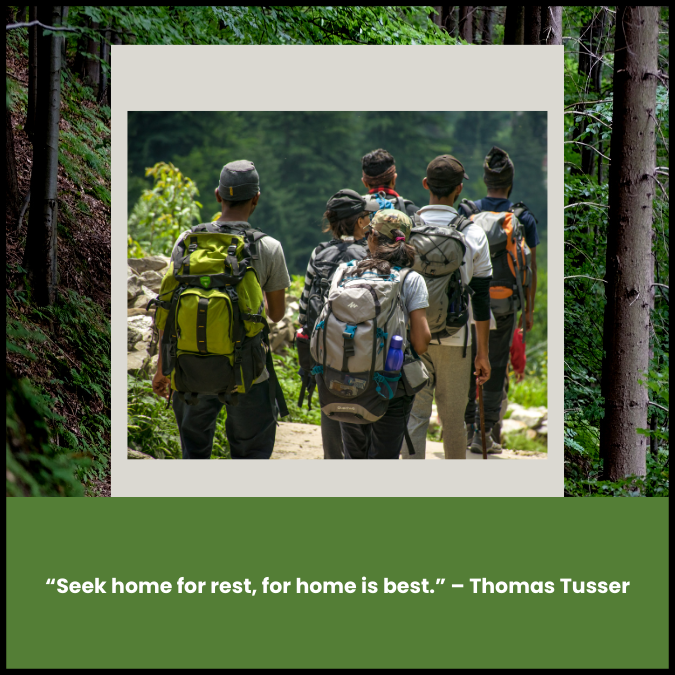 “Seek home for rest, for home is best.” – Thomas Tusser