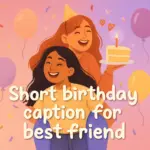 short birthday caption for best friend