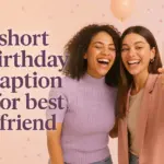 short birthday caption for best friend