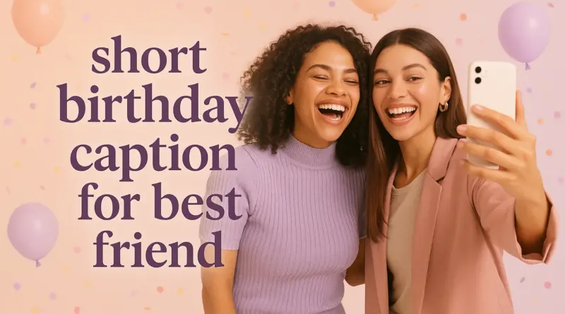 short birthday caption for best friend
