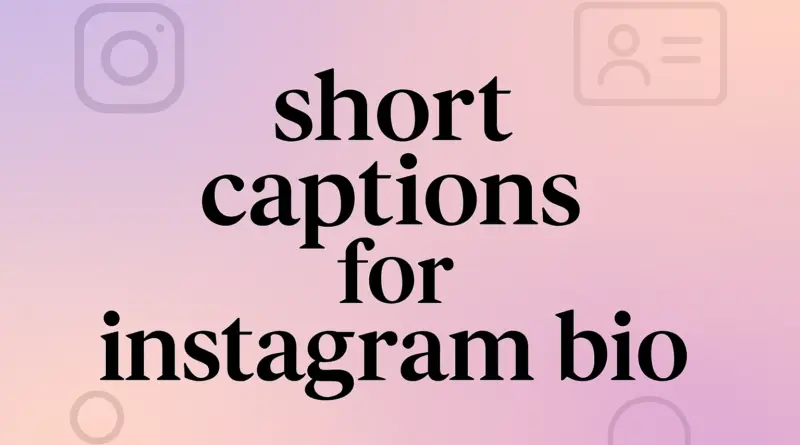 short captions for Instagram bio
