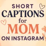 300+ Short Captions for Mom on Instagram
