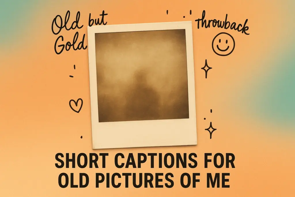 short captions for old pictures of me