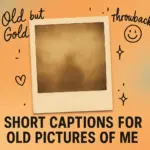 short captions for old pictures of me